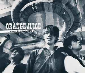 Orange Juice (3) - Coals To Newcastle