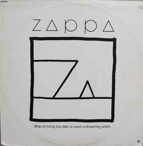 Frank Zappa - Ship Arriving Too Late To Save A Drowning Witch album cover