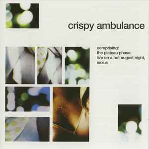 Comprising: The Plateau Phase, Live On A Hot August Night, Sexus - Crispy Ambulance