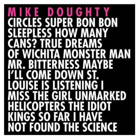 Mike Doughty - Circles Super Bon Bon Sleepless How Many Cans? True Dreams Of Wichita Monster Man Mr. Bitterness Maybe I'll Come Down St. Louise Is Listening I Miss The Girl Unmarked Helicopters The Idiot Kings So Far I Have Not Found The Science