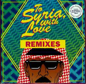 Omar Souleyman – To Syria, with Love (Remixes) (2018, Green, Vinyl