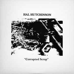 Hal Hutchinson - Corrupted Scrap album cover