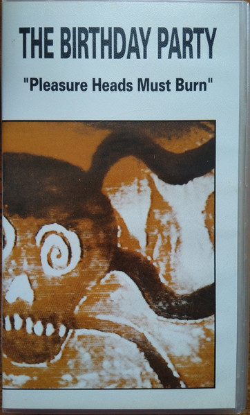 The Birthday Party – Pleasure Heads Must Burn (1983, VHS) - Discogs