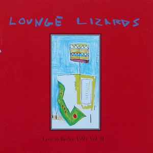 Live in Berlin 1991 vol II : remember / Lounge Lizards, ens. instr. John Lurie, saxo s & saxo a | Lounge Lizards. Interprète