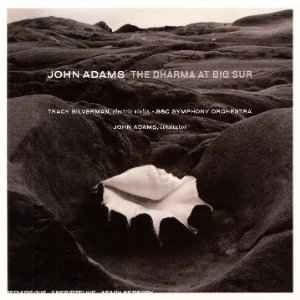 John Adams - The Dharma At Big Sur / My Father Knew Charles Ives