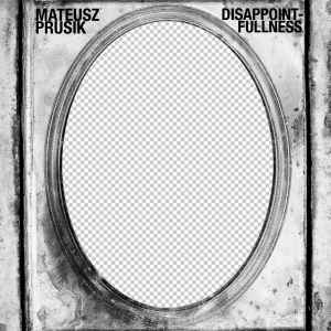 Mateusz Prusik - Disappointfullness album cover