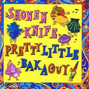 Shonen Knife – Pretty Little Baka Guy (2005, CD) - Discogs