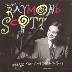 The Music Of Raymond Scott - Reckless Nights And Turkish Twilights - Raymond Scott