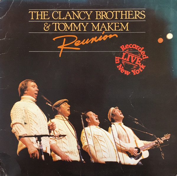 The Clancy Brothers & Tommy Makem – Reunion - Recorded Live In New