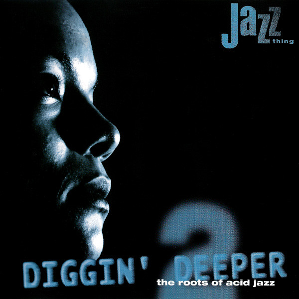 Diggin'deeper : The Roots of acid jazz | 