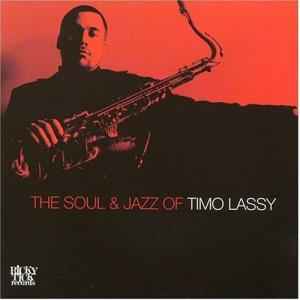 Timo Lassy - The Soul & Jazz Of Timo Lassy