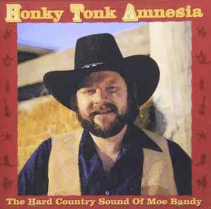 Honky Tonk Amnesia:  The Hard Country Sound Of Moe Bandy - Moe Bandy