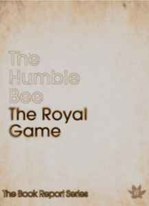 The Royal Game - The Humble Bee