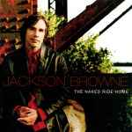 Jackson Browne – The Naked Ride Home (2002, CD) - Discogs