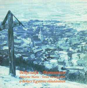 Bekecs - Bekecsalja - Marosmente (Népzene Maros - Torda Vármegyéből A Bekecs Együttes Előadásában) album cover