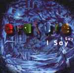 Erasure - I Say I Say I Say | Releases | Discogs