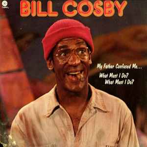 Bill Cosby - My Father Confused Me... What Must I Do? What Must I Do? album cover