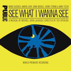Michael John LaChiusa - See What I Wanna See (World Premiere Recording) [Original Off-Broadway Cast]