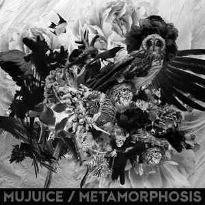 Metamorphosis - Mujuice