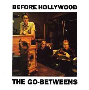 Before Hollywood - The Go-Betweens
