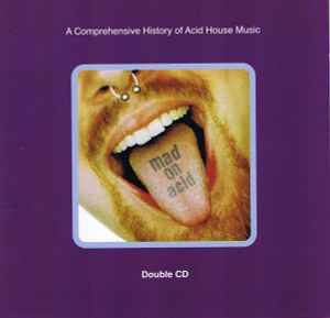 Mad On Acid (A Comprehensive History Of Acid House Music) - Various