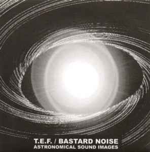 Astronomical Sound Images - T.E.F. / Bastard Noise