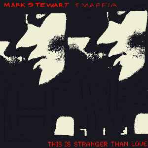 This Is Stranger Than Love - Mark Stewart + Maffia
