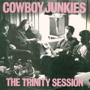 Cowboy Junkies - The Trinity Session | Releases | Discogs