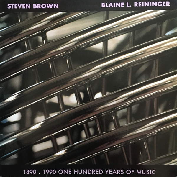 Steven Brown / Blaine L. Reininger – 1890 . 1990 One Hundred Years Of Music  (1991