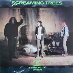 Even If And Especially When - Screaming Trees