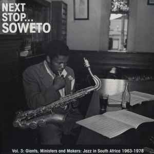 Various - Next Stop... Soweto Vol. 3 (Giants, Ministers And Makers: Jazz In South Africa 1963-1978) album cover