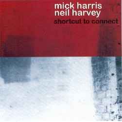 Shortcut To Connect - Mick Harris And Neil Harvey