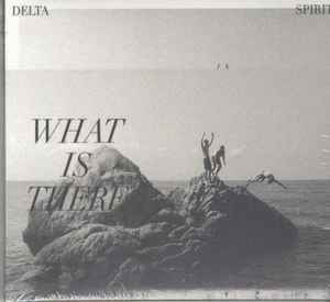 Delta Spirit - What Is There album cover
