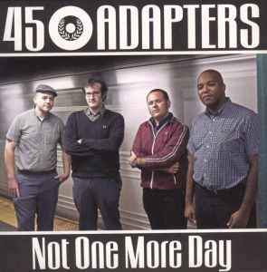 45 Adapters - Not One More Day