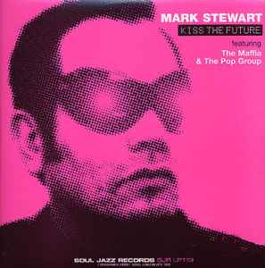 Mark Stewart Featuring The Maffia & The Pop Group – Kiss The