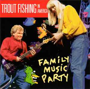 Trout Fishing In America – Family Music Party (1998, CD) - Discogs