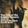 Richard Maxfield / Harold Budd - The Oak Of The Golden Dreams