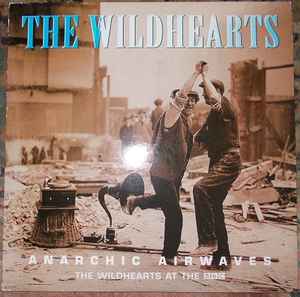 The Wildhearts – Anarchic Airwaves (The Wildhearts At The BBC