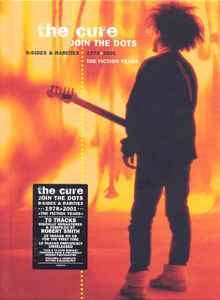 The Cure Join The Dots B Sides Rarities 1978 2001 The Fiction