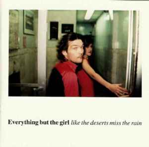 Everything But The Girl - Like The Deserts Miss The Rain album cover