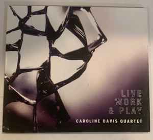 Caroline Davis Quartet - Live Work & Play album cover