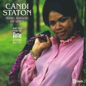 Trouble, Heartaches And Sadness (Rare Cuts From The Fame Session Masters) - Candi Staton