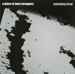 Exploding Head - A Place To Bury Strangers