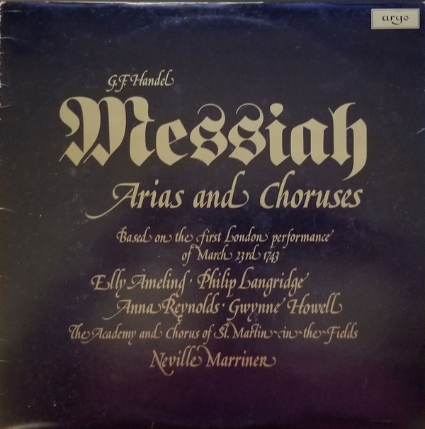 baixar álbum GF Handel, Elly Ameling Philip Langridge, Anna Reynolds Gwynne Howell, The Academy Of St MartinintheFields, Neville Marriner - Messiah Arias And Choruses Based On The First London Performance Of March 23rd 1743