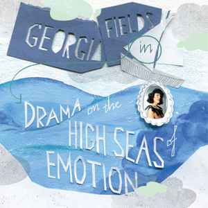 Georgia Fields - Drama On The High Seas Of Emotion album cover