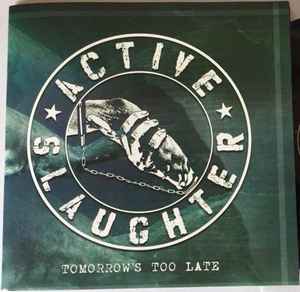 Tomorrow's Too Late - Active Slaughter