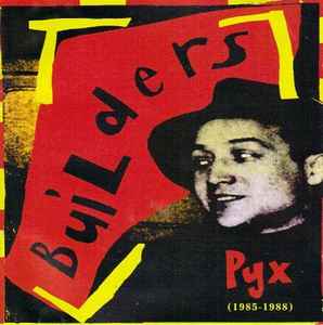 Builders - Pyx (1985-1988)