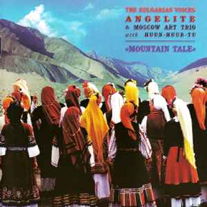 Mountain Tale - The Bulgarian Voices Angelite & Moscow Art Trio With Huun-Huur-Tu
