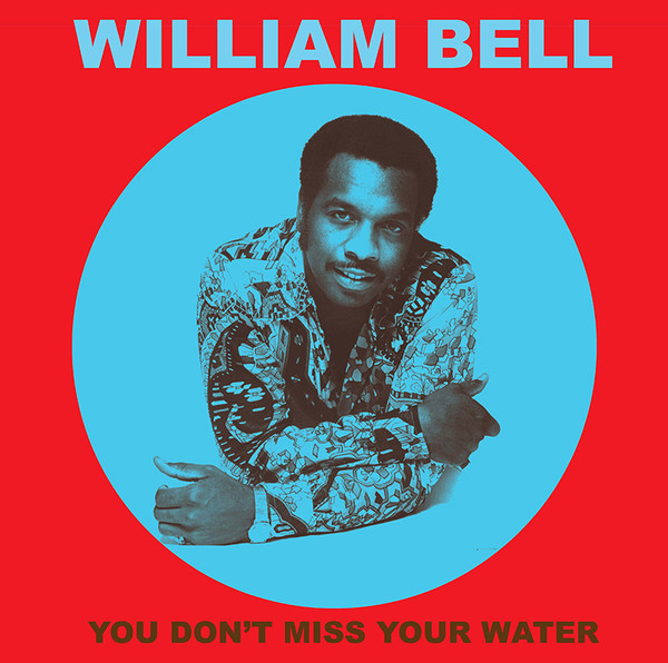 William Bell – You Don't Miss Your Water (2019, 180 gram, Vinyl) - Discogs