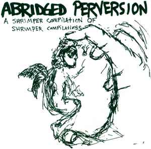 Abridged Perversion (A Shrimper Compilation Of Shrimper Compilations) - Various